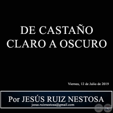 DE CASTAO CLARO A OSCURO - Por JESS RUIZ NESTOSA - Viernes, 12 de Julio de 2019